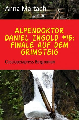 [Alpendoktor Daniel Ingold 15] • Finale auf dem Grimsteig